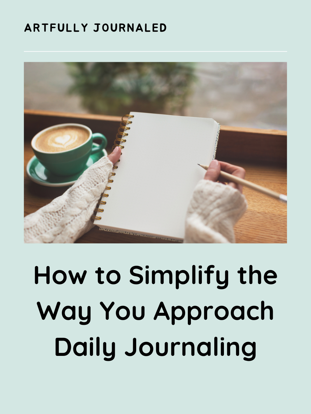 How to Simplify the Way You Approach Daily Journaling