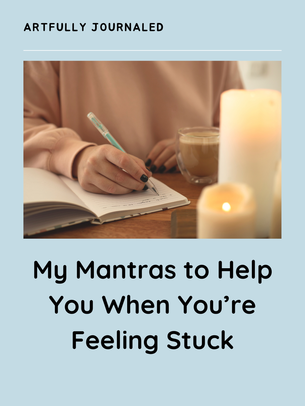 My Mantras to Help You When You’re Feeling Stuck